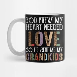 God Knew My Heart Needed Love So He Sent Me My Grandkids Mug